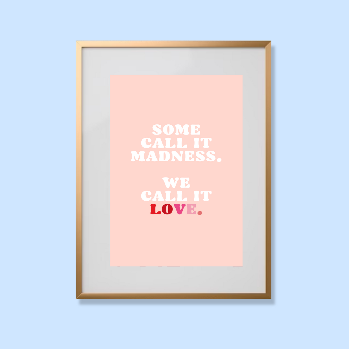 Some call it madness