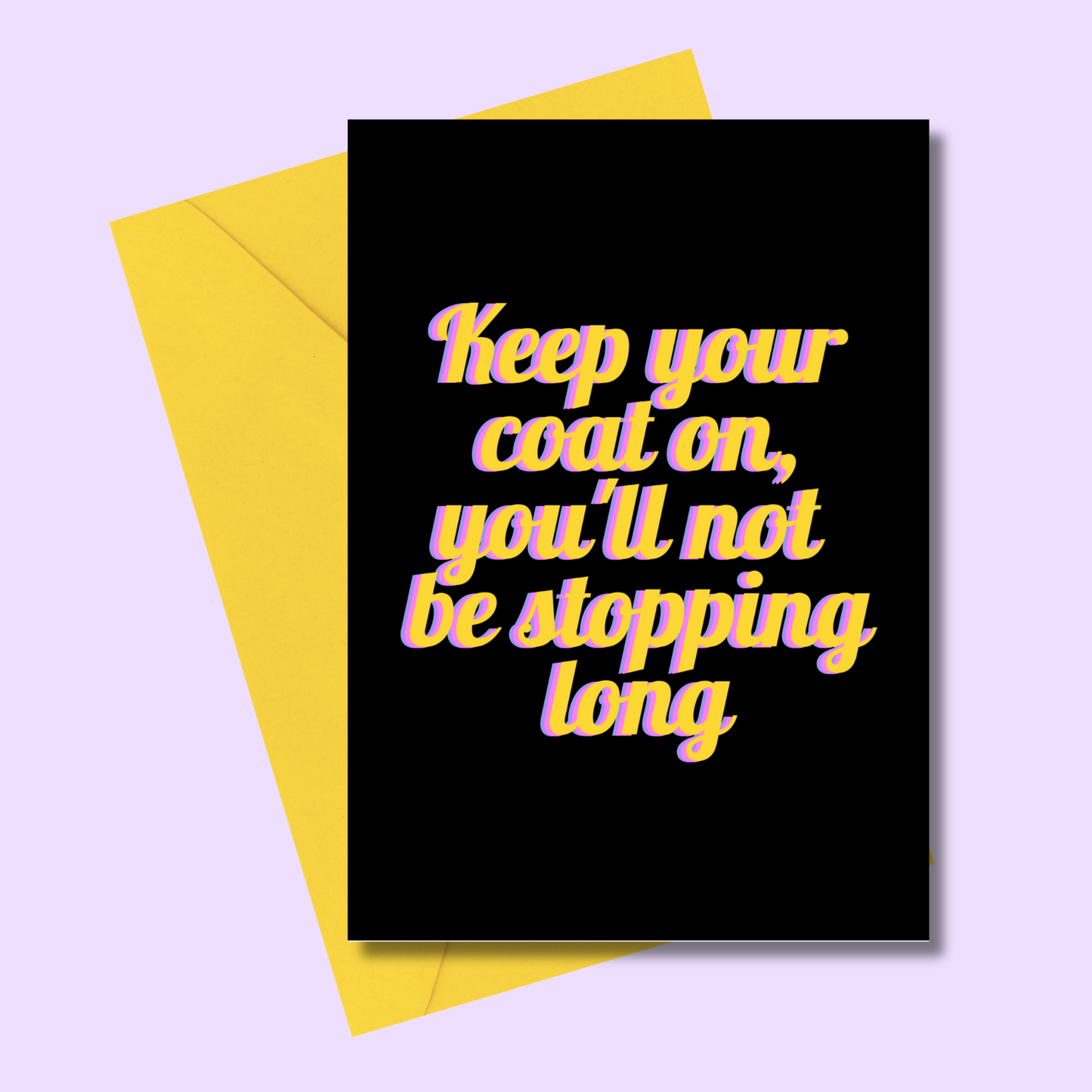 Keep your coat on... greetings card