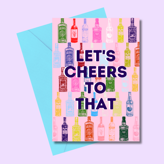 Let's cheers to that (5x7” print/card)