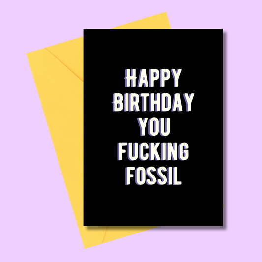 Happy Birthday you F*cking Fossil (5x7” print/card)