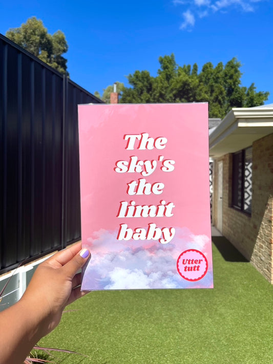 The sky's the limit baby