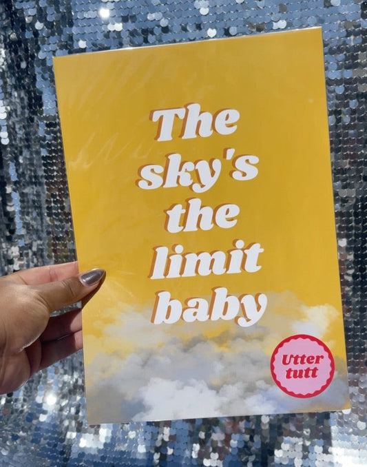 The sky's the limit baby