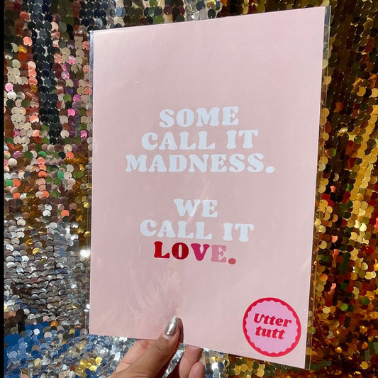 Some call it madness