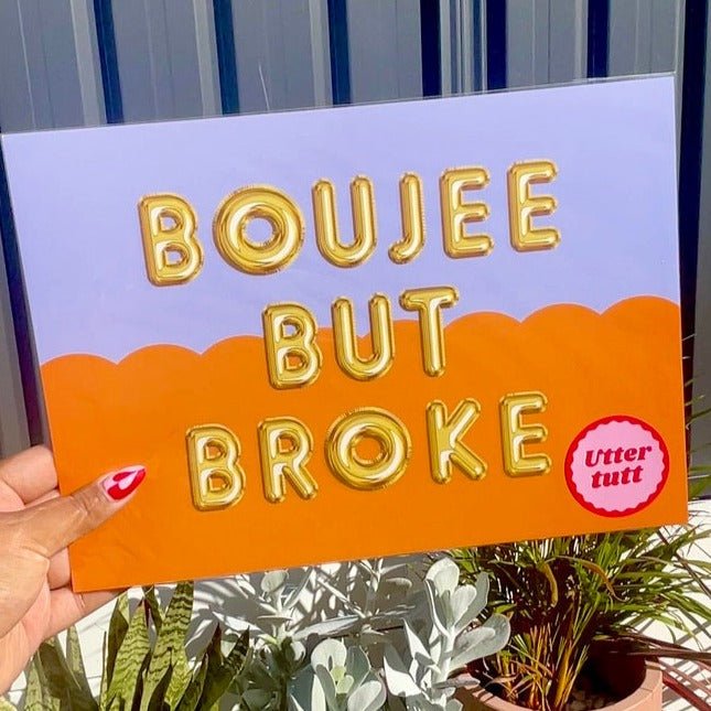 Boujee but broke - Utter tutt