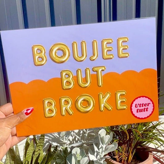 Boujee but broke - Utter tutt