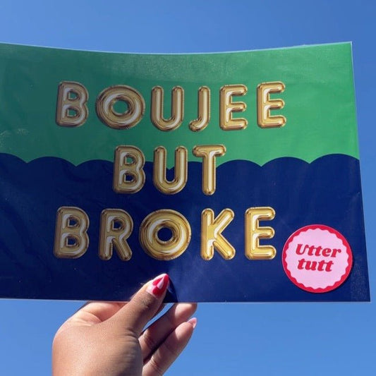 Boujee but broke - Utter tutt