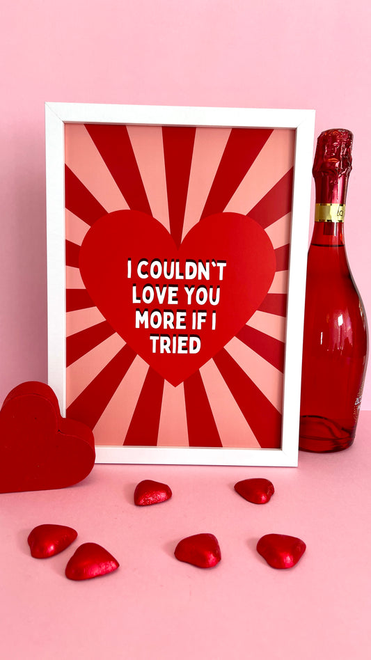 I couldn’t love you more if I tried