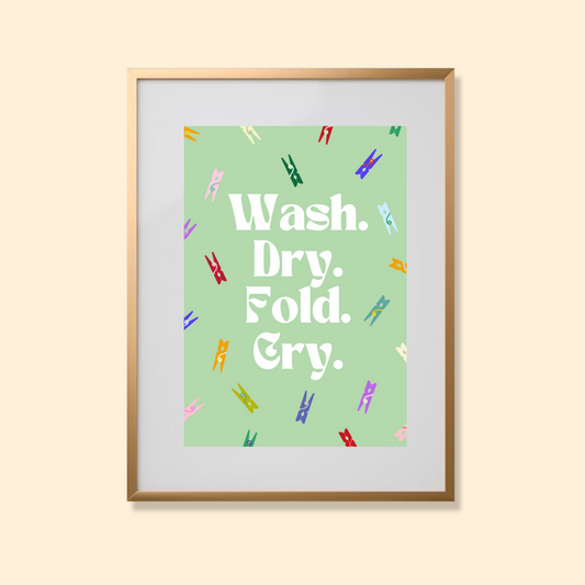 Wash. Dry. Fold. Cry.
