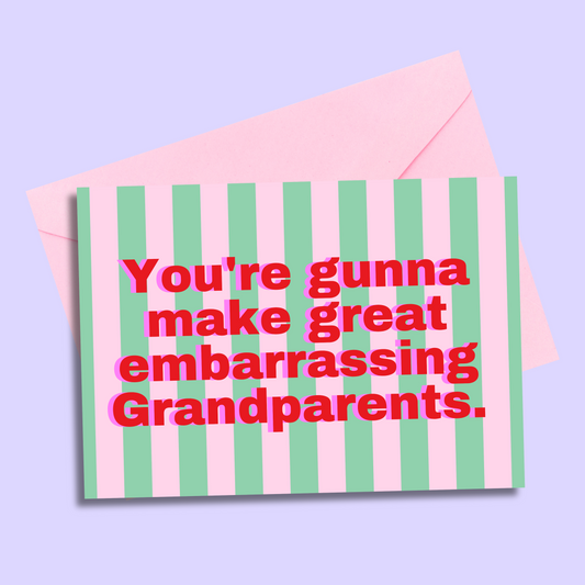 You’re gunna make great embarrassing grandparents greetings card